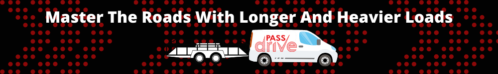Master the Roads with longer and heavier loads - Trailer Training - Pass Drive Driving School